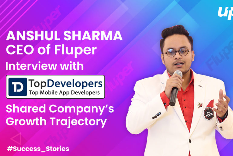 Mr. Anshul Sharma, Fluper’s CEO, Interviewed by TopDevelopers