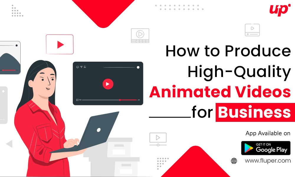 How to Produce High-Quality Animated Videos for Business