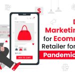 Digital Marketing Tips for Ecommerce Retailer for a Post Pandemic World