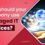 Why should your company use managed IT services?