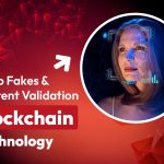Deep fakes and content validation: Blockchain technology can encounter such Cyber Concerns